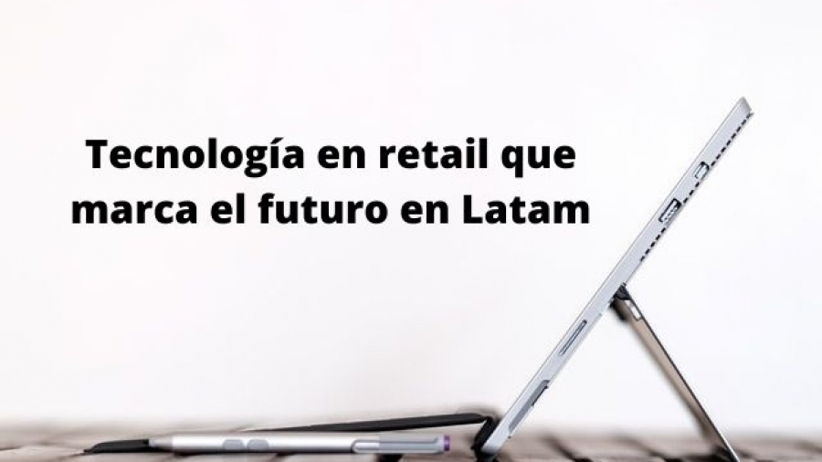 Tecnología en retail que marca el futuro en Latam