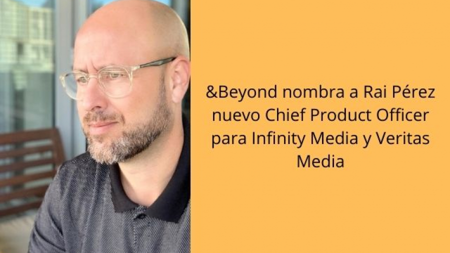 &Beyond nombra a Rai Pérez nuevo Chief Product Officer para Infinity Media y Veritas Media