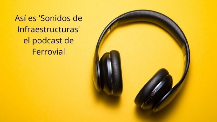 Sonidos de Infraestructuras podcast de Ferrovial