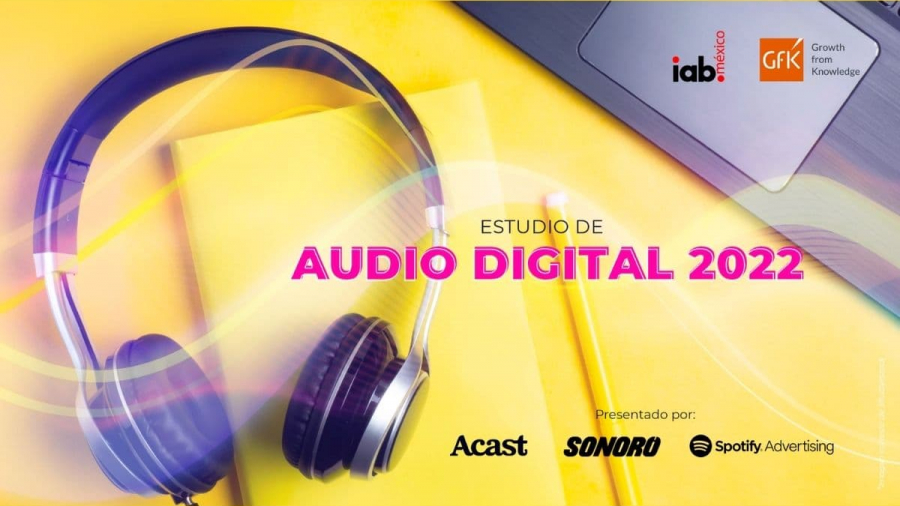 IAB México publica el estudio Audio Digital 2022
